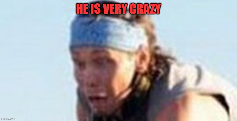 GAH! | HE IS VERY CRAZY | image tagged in gah | made w/ Imgflip meme maker