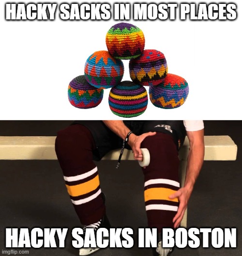 Baston | HACKY SACKS IN MOST PLACES; HACKY SACKS IN BOSTON | image tagged in funny,accent,bostonian,hockey | made w/ Imgflip meme maker