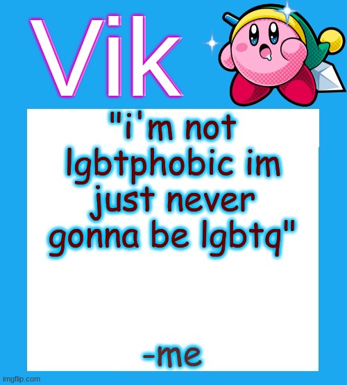 4 big guys | "i'm not lgbtphobic im just never gonna be lgbtq"; -me | image tagged in vik's kara-style kirby temp | made w/ Imgflip meme maker