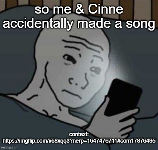 I'M SOBBING BRUH | so me & Cinne accidentally made a song; context: https://imgflip.com/i/68xqq3?nerp=1647476711#com17876495 | image tagged in why | made w/ Imgflip meme maker