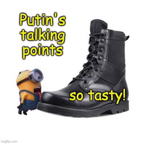 What else are the minions doing for their favorite international villain? | Putin's talking points; so tasty! | image tagged in bootlicker minion,propaganda,putin,ukraine,russia,vladimir putin | made w/ Imgflip meme maker