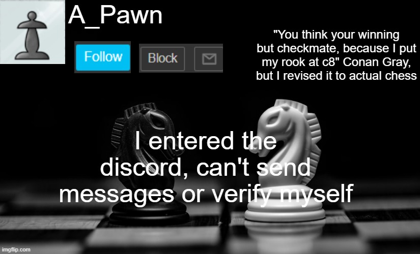 Pootispencer | I entered the discord, can't send messages or verify myself | image tagged in a_pawn announcement template | made w/ Imgflip meme maker