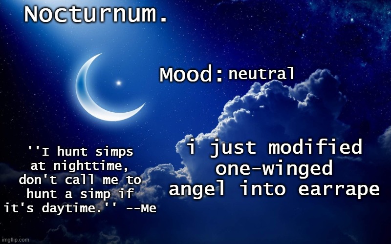 Nocturnum's crescent template | neutral; i just modified one-winged angel into earrape | image tagged in nocturnum's crescent template | made w/ Imgflip meme maker