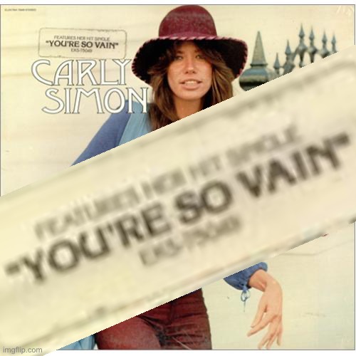 When they think the meme was about them | image tagged in carly simon | made w/ Imgflip meme maker
