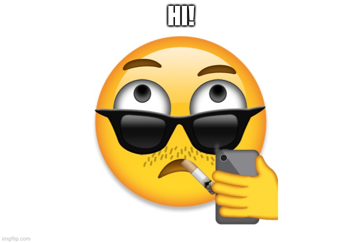 my emoji | HI! | image tagged in my emoji | made w/ Imgflip meme maker