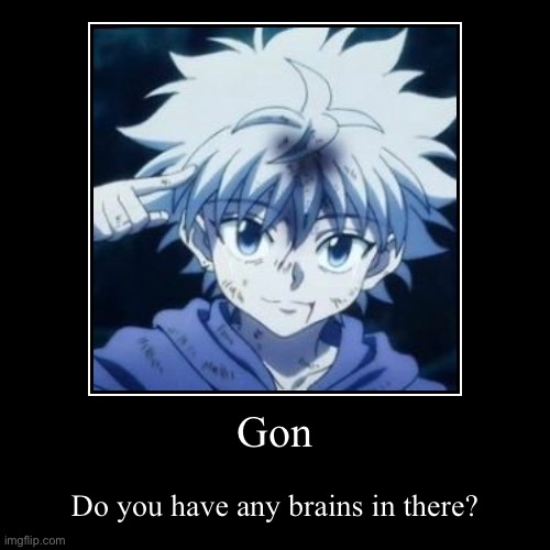 Gon! GON! | image tagged in funny,demotivationals,killua,hunter x hunter | made w/ Imgflip demotivational maker