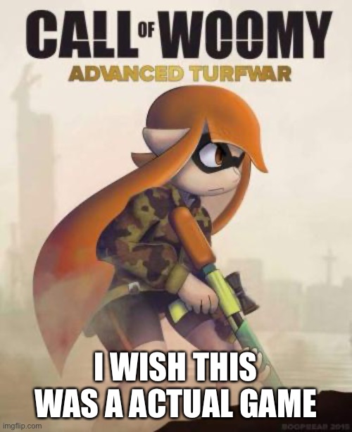 Like if sploon was more like COD | I WISH THIS WAS A ACTUAL GAME | image tagged in call of woomy advanced turfwar | made w/ Imgflip meme maker