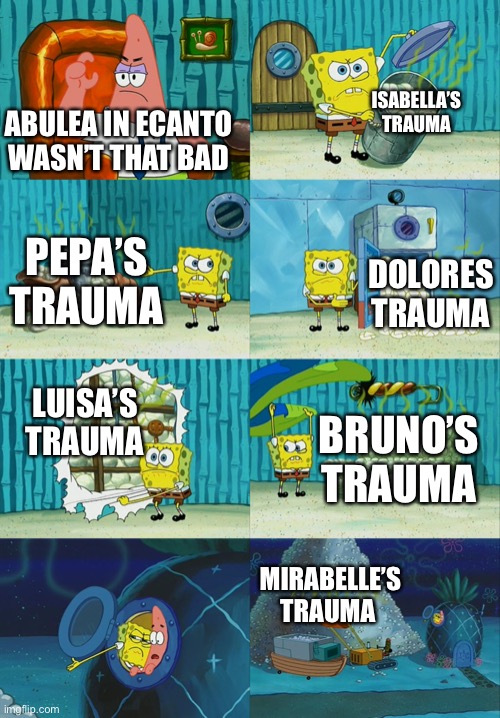 Like… the entire movie -.- | ISABELLA’S TRAUMA; ABULEA IN ECANTO WASN’T THAT BAD; PEPA’S TRAUMA; DOLORES TRAUMA; LUISA’S TRAUMA; BRUNO’S TRAUMA; MIRABELLE’S TRAUMA | image tagged in spongebob diapers meme | made w/ Imgflip meme maker