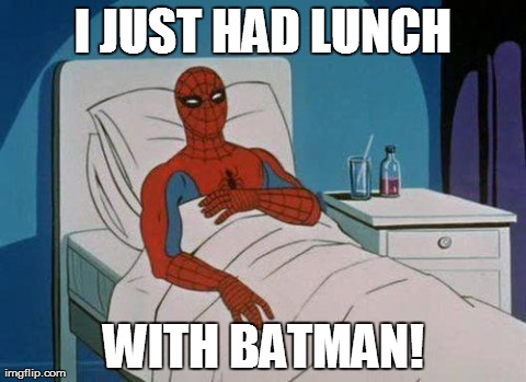 Spiderman Hospital | I JUST HAD LUNCH WITH BATMAN! | image tagged in memes,spiderman | made w/ Imgflip meme maker