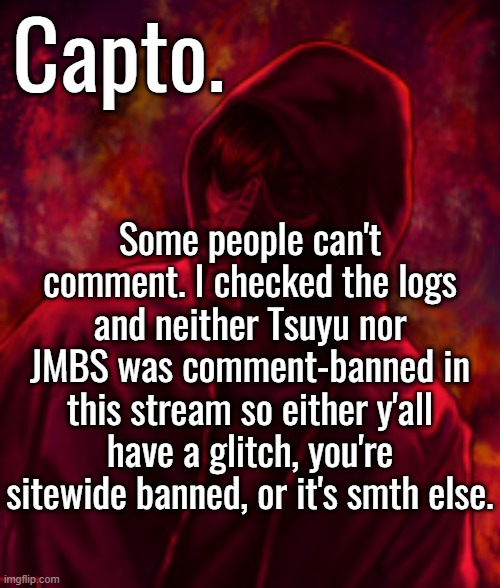 correction: JMBM. | Some people can't comment. I checked the logs and neither Tsuyu nor JMBS was comment-banned in this stream so either y'all have a glitch, you're sitewide banned, or it's smth else. | image tagged in revenger | made w/ Imgflip meme maker