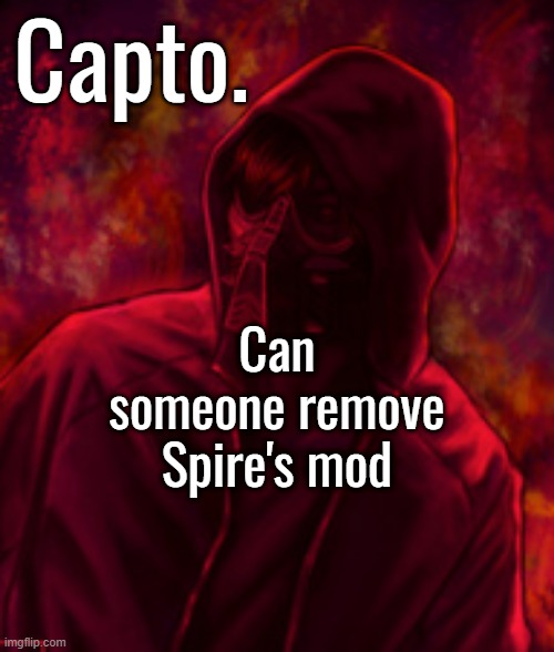 Revenger | Can someone remove Spire's mod | image tagged in revenger | made w/ Imgflip meme maker