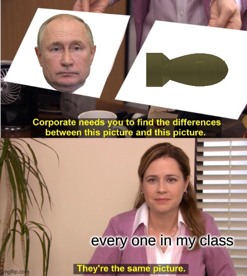 there not the same picture | every one in my class | image tagged in memes,they're the same picture | made w/ Imgflip meme maker