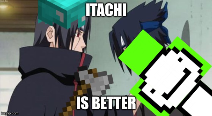 Itachi Choking Sasuke | ITACHI; IS BETTER | image tagged in itachi choking sasuke | made w/ Imgflip meme maker