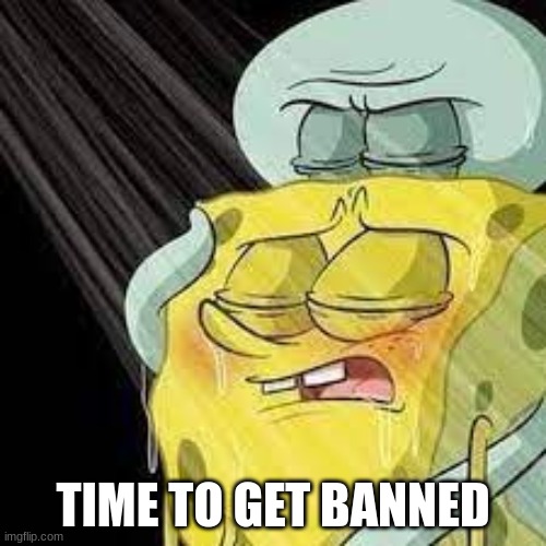 DANNY and The Site Mods | TIME TO GET BANNED | made w/ Imgflip meme maker