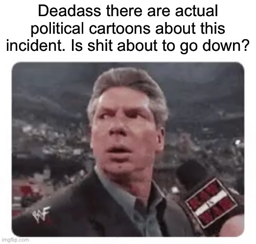 ._. | Deadass there are actual political cartoons about this incident. Is shit about to go down? | made w/ Imgflip meme maker