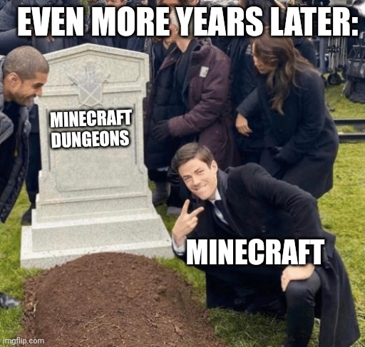 Grant Gustin over grave | MINECRAFT DUNGEONS MINECRAFT EVEN MORE YEARS LATER: | image tagged in grant gustin over grave | made w/ Imgflip meme maker