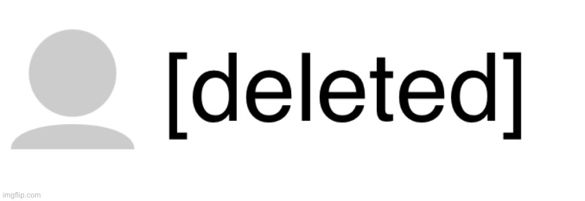 Deleted user temp, go have fun with it | image tagged in deleted | made w/ Imgflip meme maker