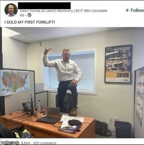 man screw all the shit that's happening rn this guy just sold his first forklift | made w/ Imgflip meme maker