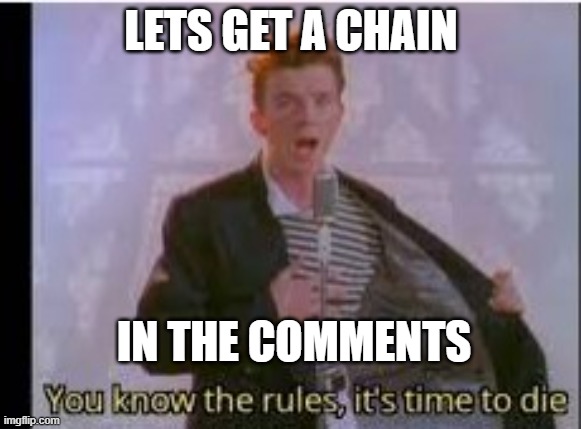 lets get a chain | LETS GET A CHAIN; IN THE COMMENTS | image tagged in chain | made w/ Imgflip meme maker