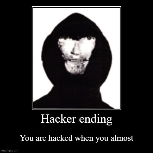 Hacker ending | image tagged in funny,demotivationals | made w/ Imgflip demotivational maker