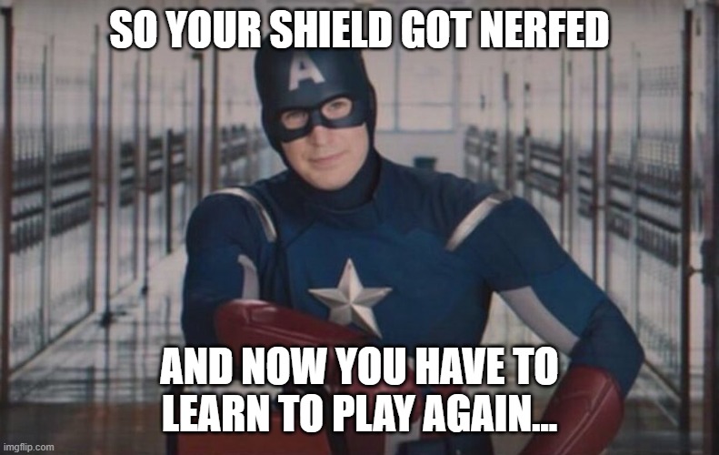 Captain America detention | SO YOUR SHIELD GOT NERFED; AND NOW YOU HAVE TO LEARN TO PLAY AGAIN... | image tagged in captain america detention | made w/ Imgflip meme maker