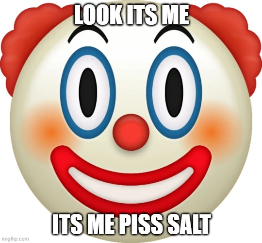 Clown emoji | LOOK ITS ME; ITS ME PISS SALT | image tagged in clown emoji | made w/ Imgflip meme maker