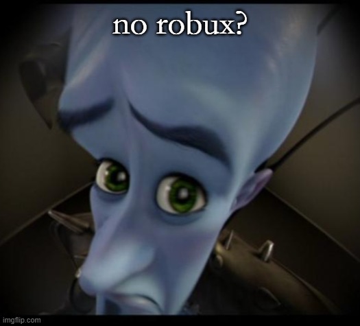 no robux? | no robux? | image tagged in no bitches | made w/ Imgflip meme maker
