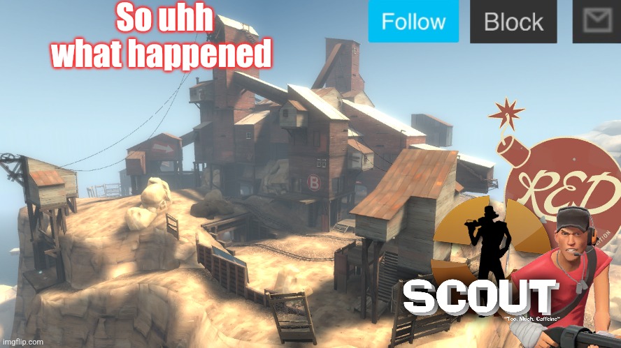 Was gone for 8 hours, pls explain | So uhh what happened | image tagged in scouts 4 announcement temp | made w/ Imgflip meme maker