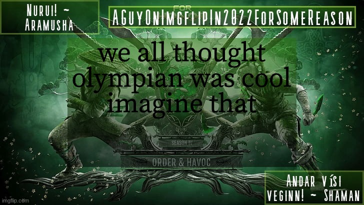 no surprises tbh | we all thought olympian was cool
imagine that | image tagged in aguyonimgflipforsomereason announcement temp 6 | made w/ Imgflip meme maker