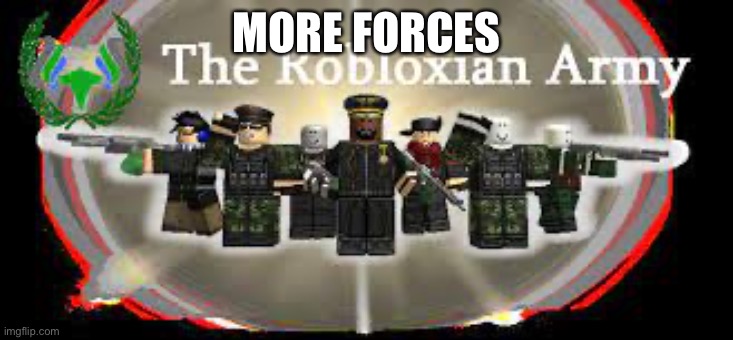 Roblox is not dead | MORE FORCES | image tagged in roblox is not dead | made w/ Imgflip meme maker