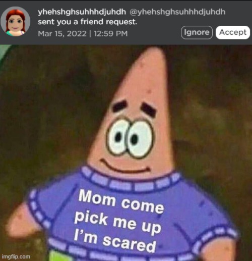 image tagged in mom come pick me up i'm scared | made w/ Imgflip meme maker