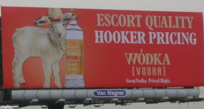 Worst new ad | image tagged in worst,vodka,ads,hookers | made w/ Imgflip meme maker