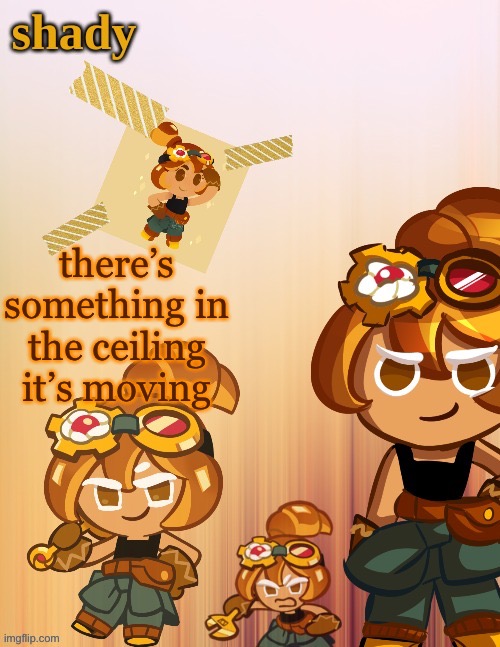 there’s something in the ceiling it’s moving | image tagged in shady s 4th croissant temp thanks laks | made w/ Imgflip meme maker