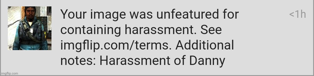 even though it doesn't contain harassment still gets disapproved, anyways comment something in the comments for me to say. | made w/ Imgflip meme maker