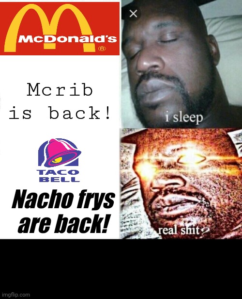 Sleeping Shaq | Mcrib is back! Nacho frys are back! | image tagged in memes,sleeping shaq | made w/ Imgflip meme maker