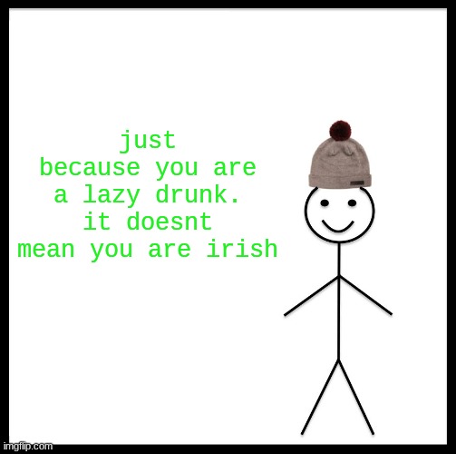 loser | just because you are a lazy drunk. it doesnt mean you are irish | image tagged in memes,be like bill | made w/ Imgflip meme maker