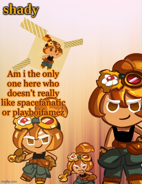 Like bro they’re really unfunny | Am i the only one here who doesn’t really like spacefanatic or playboifamez | image tagged in shady s 4th croissant temp thanks laks | made w/ Imgflip meme maker