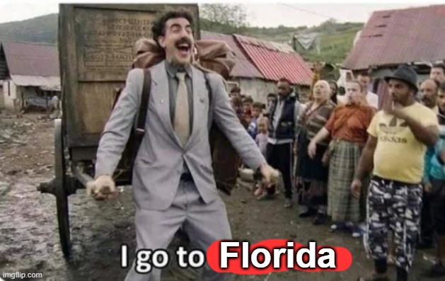 i go to america | Florida | image tagged in i go to america | made w/ Imgflip meme maker