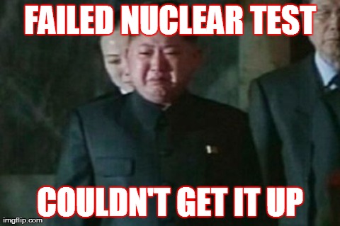 Kim Jong Un Sad | FAILED NUCLEAR TEST COULDN'T GET IT UP | image tagged in memes,kim jong un sad | made w/ Imgflip meme maker