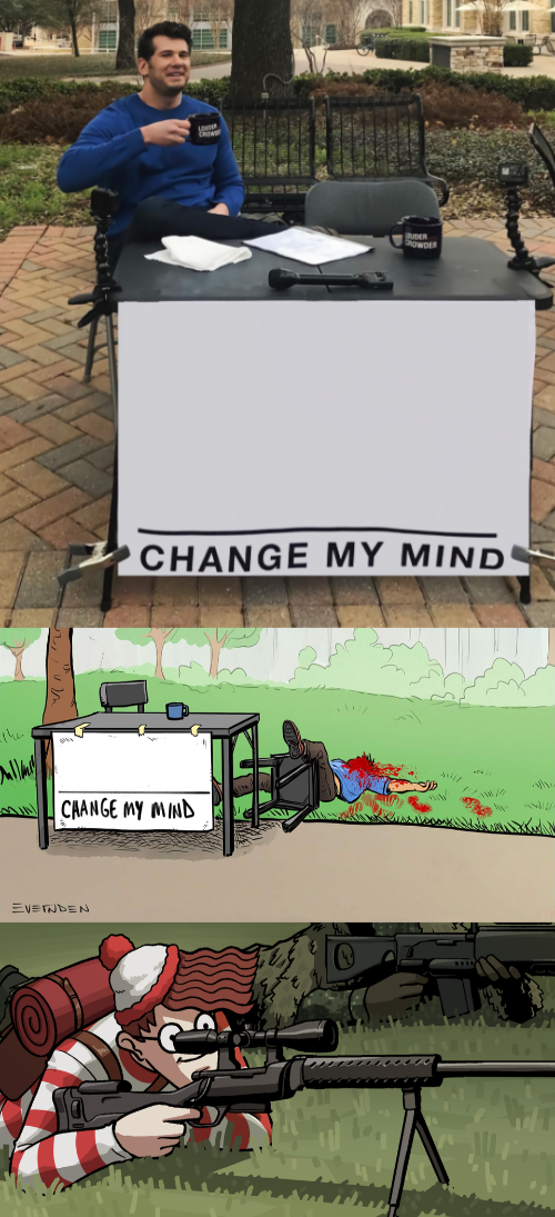 High Quality change my mind guy but he dies by waldo Blank Meme Template