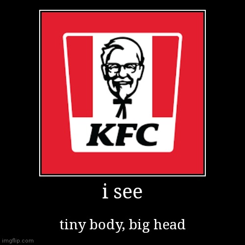 i can't unsee :( | image tagged in funny,demotivationals,kfc,lol | made w/ Imgflip demotivational maker