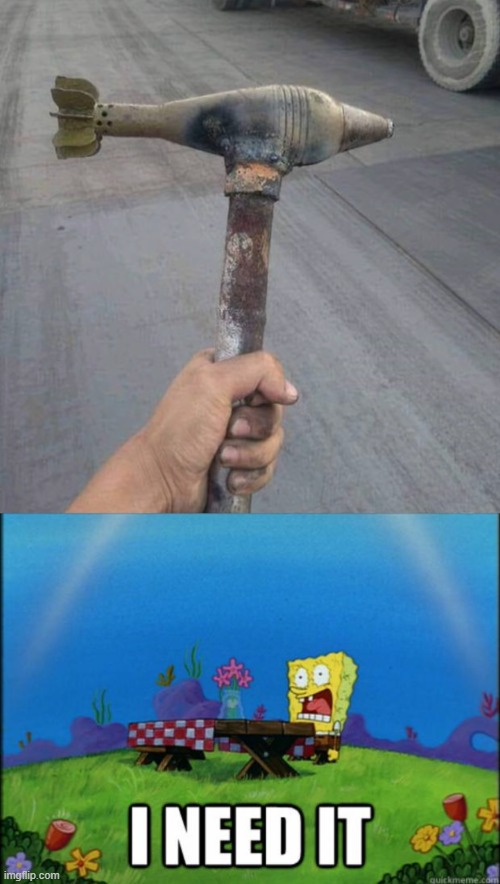 Nuclear Hammer | image tagged in spongebob i need it | made w/ Imgflip meme maker