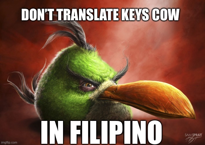 Don’t translate keys cow in Filipino | DON’T TRANSLATE KEYS COW; IN FILIPINO | image tagged in realistic angry bird,keys cow,funny | made w/ Imgflip meme maker