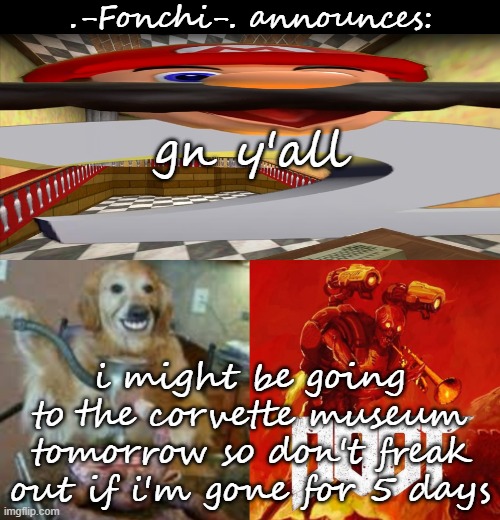 my dad said it's a "surprise" | gn y'all; i might be going to the corvette museum tomorrow so don't freak out if i'm gone for 5 days | image tagged in fonchi ac by fonchi | made w/ Imgflip meme maker