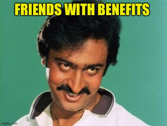 pervert look | FRIENDS WITH BENEFITS | image tagged in pervert look | made w/ Imgflip meme maker