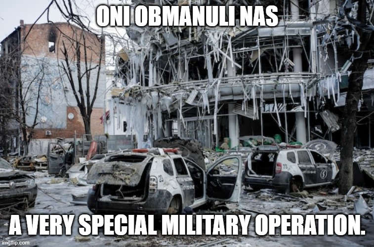 Oni obmanuli nas | ONI OBMANULI NAS; A VERY SPECIAL MILITARY OPERATION. | made w/ Imgflip meme maker