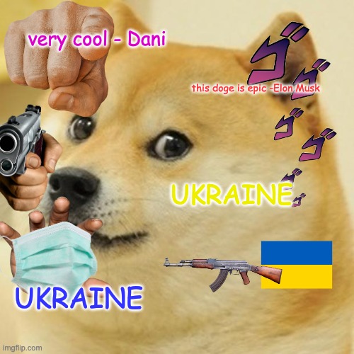 Doge Meme | very cool - Dani; this doge is epic -Elon Musk; UKRAINE; UKRAINE | image tagged in memes,doge | made w/ Imgflip meme maker