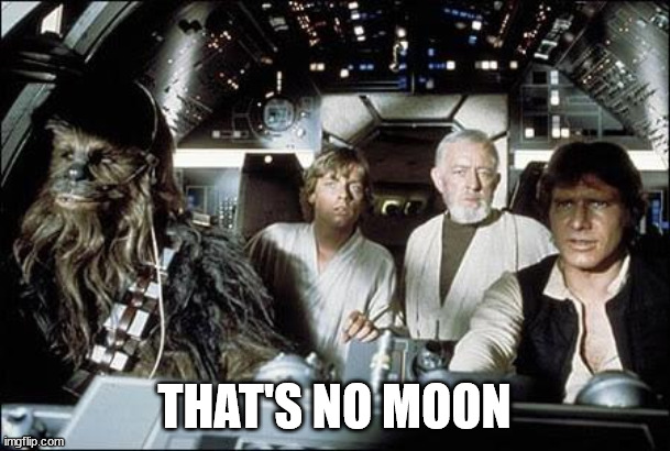 That's no moon | THAT'S NO MOON | image tagged in that's no moon | made w/ Imgflip meme maker