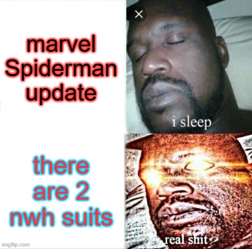Sleeping Shaq Meme | marvel Spiderman update; there are 2 nwh suits | image tagged in memes,sleeping shaq | made w/ Imgflip meme maker