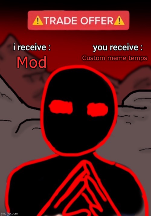 is a good deal | Mod; Custom meme temps | image tagged in auditor trade offer | made w/ Imgflip meme maker